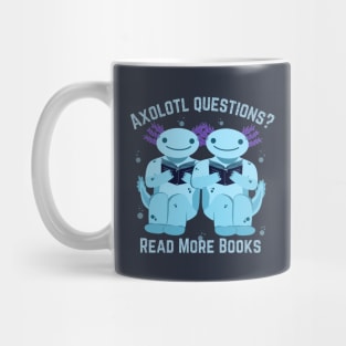 Axolotl Questions? Read Books! Funny Axolotl Geek Saying for Nerd Book Lovers (Bibliophile) Mug